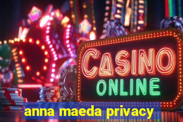 anna maeda privacy